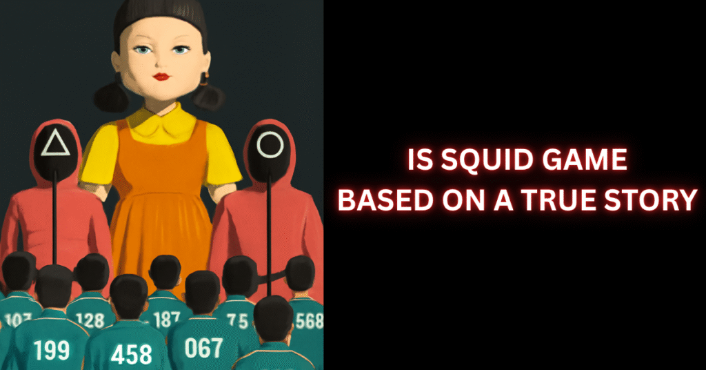 Squid Game doll and players with text "Is Squid Game Based on a True Story?"