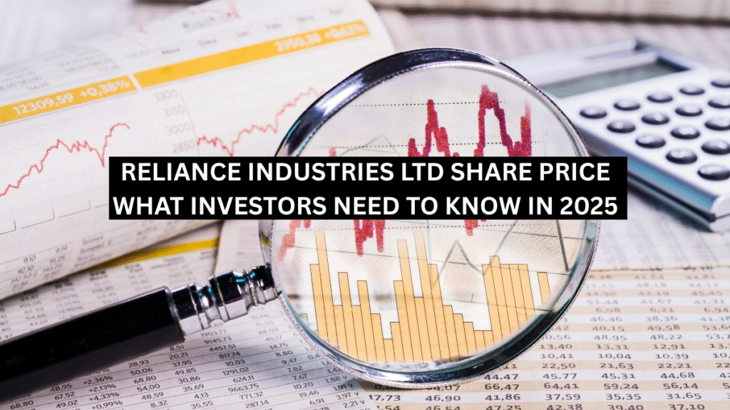 Magnifying glass analyzing financial charts and share prices with headline “Reliance Industries Ltd Share Price: What Investors Need to Know in 2025